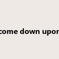 come down upon是什么意思