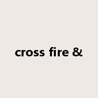 cross fire &是什么意思