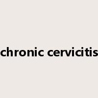 chronic cervicitis是什么意思