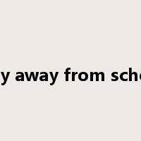 stay away from school是什么意思
