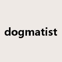 dogmatist是什么意思