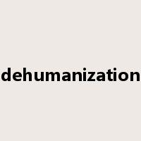 dehumanization是什么意思