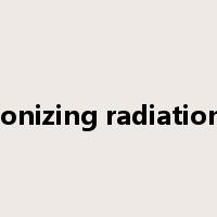 ionizing radiation是什么意思