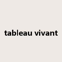 tableau vivant是什么意思