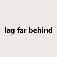 lag far behind是什么意思