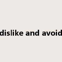 dislike and avoid是什么意思