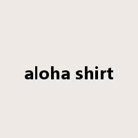 aloha shirt是什么意思