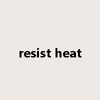 resist heat是什么意思