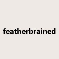 featherbrained是什么意思