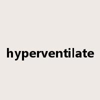 hyperventilate是什么意思