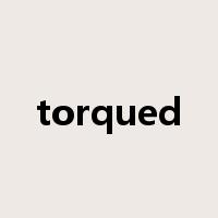 torqued是什么意思