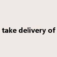 take delivery of是什么意思