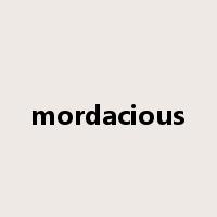 mordacious是什么意思