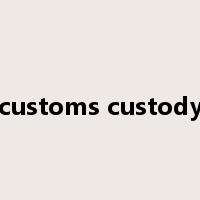 customs custody是什么意思