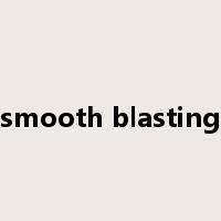 smooth blasting是什么意思