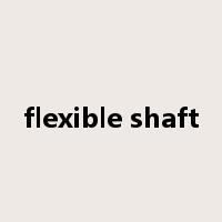 flexible shaft是什么意思