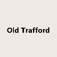 Old Trafford是什么意思