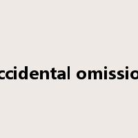 accidental omission是什么意思
