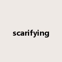 scarifying是什么意思