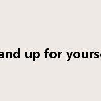 Stand up for yourself是什么意思
