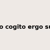 ego cogito ergo sum是什么意思