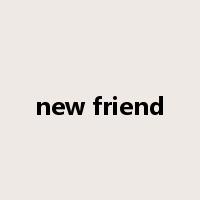 new friend是什么意思