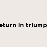 return in triumph是什么意思