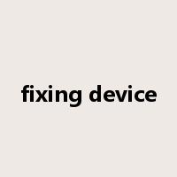 fixing device是什么意思
