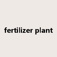 fertilizer plant是什么意思