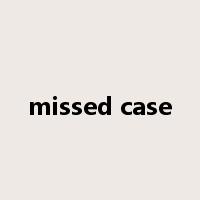missed case是什么意思