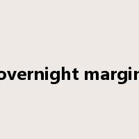 overnight margin是什么意思