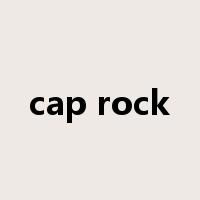 cap rock是什么意思