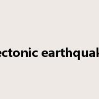 tectonic earthquake是什么意思