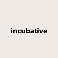 incubative是什么意思