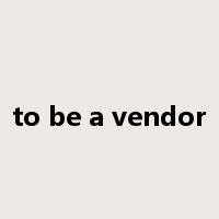 to be a vendor是什么意思