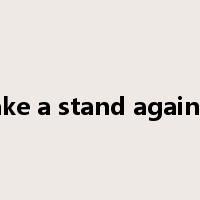 take a stand against是什么意思