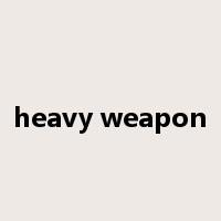 heavy weapon是什么意思