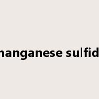 manganese sulfide是什么意思