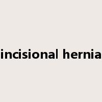 incisional hernia是什么意思