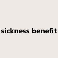 sickness benefit是什么意思