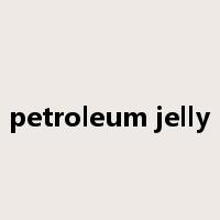 petroleum jelly是什么意思