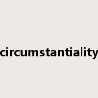 circumstantiality是什么意思