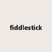 fiddlestick是什么意思