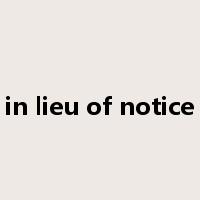 in lieu of notice是什么意思