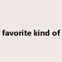 favorite kind of是什么意思