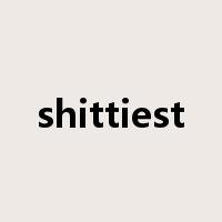 shittiest是什么意思