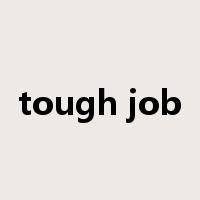 tough job是什么意思