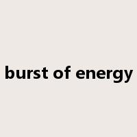 burst of energy是什么意思