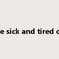be sick and tired of是什么意思