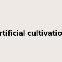 artificial cultivation是什么意思